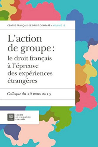 Stock image for L'ACTION DE GROUPE : LE DROIT FRANAIS  L'PREUVE DES EXPRIENCES TRANGRES: COLLOQUE DU DU 26 MARS 2015 for sale by Gallix