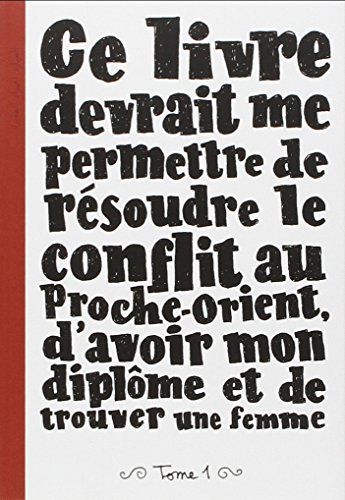 Stock image for ce livre devrait me permettre de resoudre le conflit au proche-orient-t1: D'AVOIR MON DIMPLOME ET DE TROUVER UNE FEMME-T1 for sale by ThriftBooks-Dallas