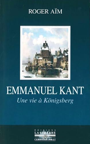 Beispielbild fr Emmanuel kant: Une vie a konigsberg zum Verkauf von Gallix