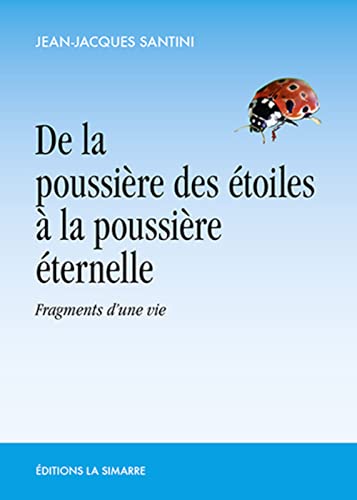 Beispielbild fr De la poussire des toiles  la poussire ternelle: Fragments d'une vie zum Verkauf von Ammareal