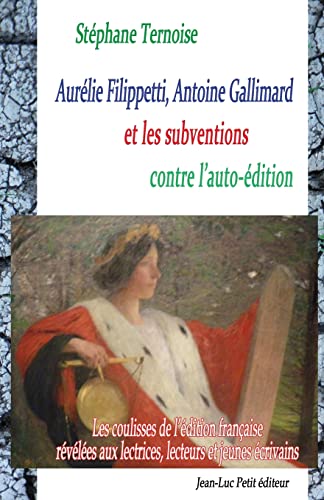 Stock image for Aurlie Filippetti, Antoine Gallimard et les subventions contre l?auto-dition: Les coulisses de l?dition franaise rvles aux lectrices, lecteurs et jeunes crivains (French Edition) for sale by Lucky's Textbooks