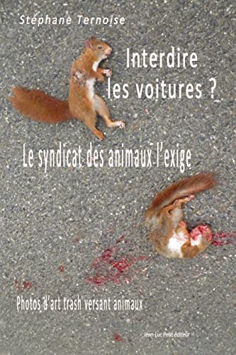 Imagen de archivo de Interdire les voitures ? Le syndicat des animaux l'exige: Photos d?art trash versant animaux (French Edition) a la venta por Lucky's Textbooks