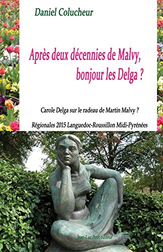 Stock image for Aprs deux dcennies de Malvy, bonjour les Delga ?: Carole Delga sur le radeau de Martin Malvy ? Rgionales 2015 Languedoc-Roussillon Midi-Pyrnes (French Edition) for sale by Lucky's Textbooks
