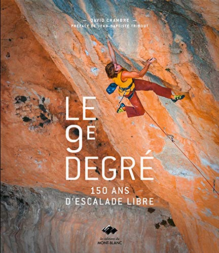 9782365450201: Le 9e degr: 150 ans d'histoire de l'escalade libre (Editions du Mont-Blanc)