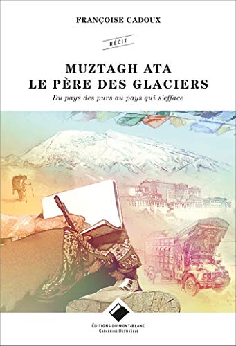 Beispielbild fr Muztagh Ata : Le Pre Des Glaciers : Du Pays Des Purs Au Pays Qui S'efface zum Verkauf von RECYCLIVRE