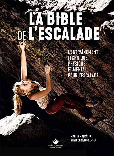 Imagen de archivo de La Bible de l`escalade: Le guide complet de l`entrainement technique, physique et mental pour l`escalade a la venta por Buchpark