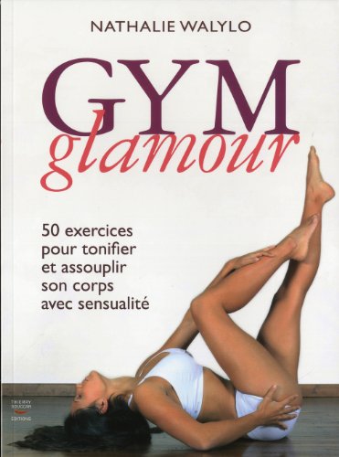 Beispielbild fr Gym glamour: 50 exercices pour tonifier et assouplir son corps avec sensualit zum Verkauf von Ammareal