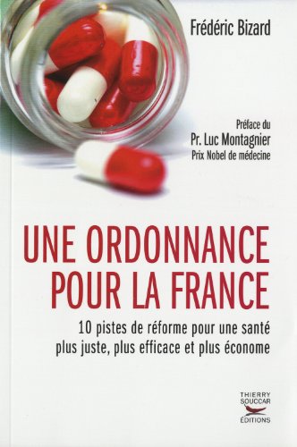 9782365490085: Une ordonnance pour la France: 10 pistes de rforme pour une sant plus juste, plus efficace et plus conome