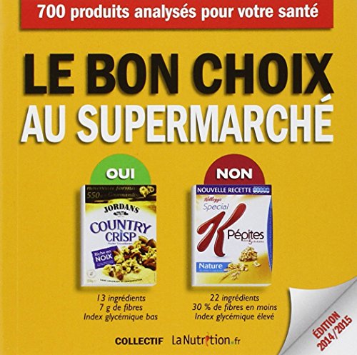Stock image for Le bon choix au supermarch : 700 aliments analyss for sale by Ammareal