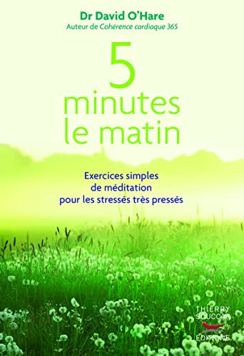 Stock image for 5 minutes le matin : exercices simples de meditation pour les stresses, tres p: Exercices simples de m ditation pour les stress s tr s press s for sale by WorldofBooks