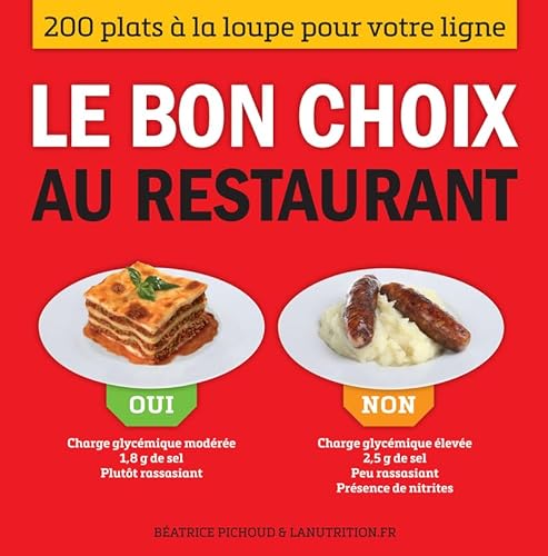 9782365491525: Le bon choix au restaurant: 200 plats  la loupe pour votre ligne