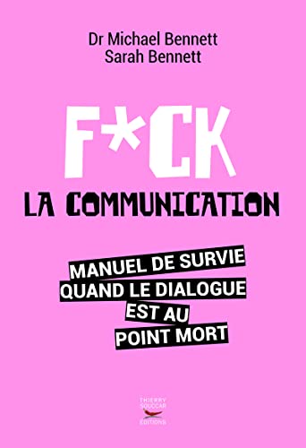 Beispielbild fr Fuck La Communication : Manuel De Survie Quand Le Dialogue Est Au Point Mort zum Verkauf von RECYCLIVRE