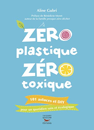9782365492621: Zro plastique zro toxique: 101 astuces et diy pour un quotidien sain et cologique