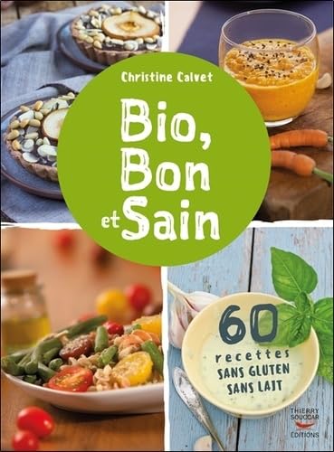 Beispielbild fr Bio, Bon et Sain 60 recettes sans gluten sans lait de Christine Calvet zum Verkauf von Ammareal