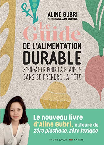 Beispielbild fr Le Guide de l'alimentation durable - s'engager pour la plante sans se prendre la tte zum Verkauf von medimops