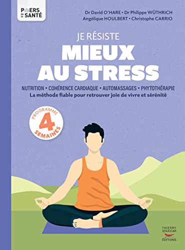Stock image for Je rsiste mieux au stress - Nutrition, Cohrence cardiaque, Automassages, Phytothrapie for sale by medimops
