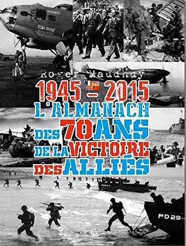 Beispielbild fr Almanach des 70 Ans de la Victoire des Allies [Broch] Maudhuy, Roger zum Verkauf von BIBLIO-NET