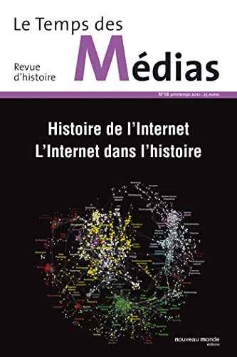 9782365833202: Le Temps des mdias n 18: Histoire de l'Internet, l'Internet dans l'histoire