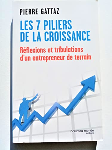 Beispielbild fr 7 piliers de la croissance: Rflexions et tribulations d'un entrepreneur de terrain zum Verkauf von Ammareal