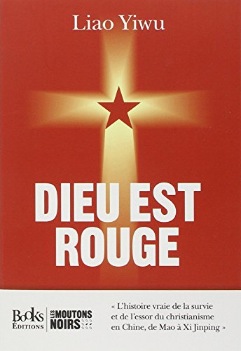 9782366080674: Dieu est rouge: L'histoire secrte de la survie et du rayonnement du christianisme dans la Chine communiste