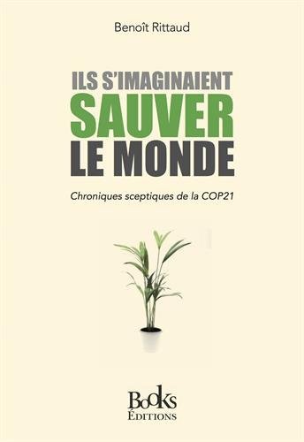 Beispielbild fr Ils s'imaginaient sauver le monde: Chroniques sceptiques de la COP21 zum Verkauf von medimops