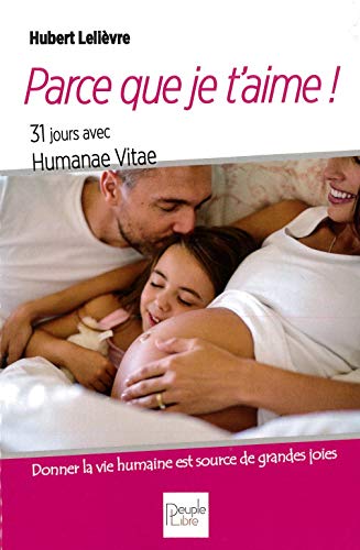 Beispielbild fr Parce que je t'aime ! 31 jours avec Humanae Vitae zum Verkauf von Ammareal