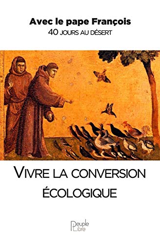 Beispielbild fr Vivre la version cologique : Avec le Pape Franois 40 jours au dsert zum Verkauf von medimops