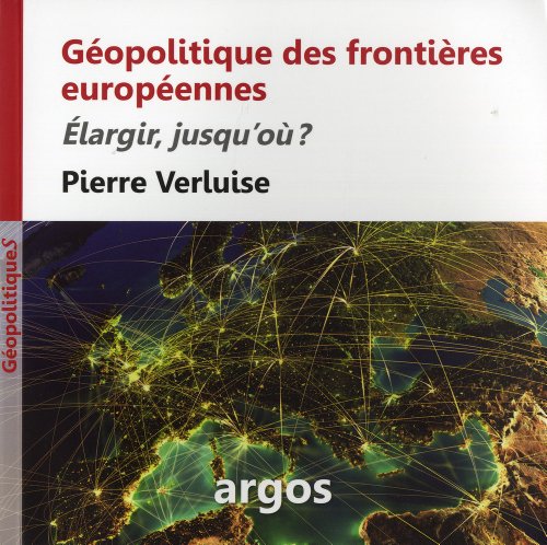 Stock image for Gopolitique des frontires europennes: Elargir, jusqu'o ? for sale by Ammareal