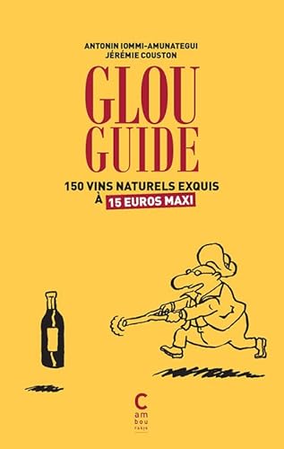 Beispielbild fr Glou guide : 150 vins naturels exquis  15 euros maxis zum Verkauf von medimops