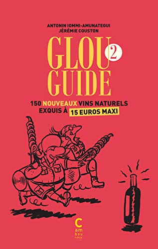 Beispielbild fr Glou guide 2: 150 nouveaux vins naturels exquis  15 euros maxi zum Verkauf von Ammareal