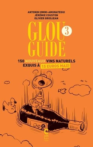 Beispielbild fr Glou guide 3: 150 nouveaux vins naturels exquis  15 euros maxi zum Verkauf von medimops