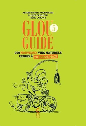 Beispielbild fr Glou guide 5: 200 nouveaux vins naturels exquis  20 euros maxi zum Verkauf von medimops