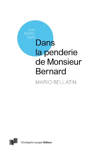 DANS LA PENDERIE DE MONSIEUR BERNARD (CHRISTOPHE LUCQUIN) (9782366260021) by BELLATIN, Mario