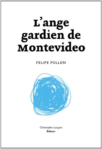 Beispielbild fr L'ange gardien de Montevideo [Broch] Felipe Polleri et Christophe Lucquin zum Verkauf von BIBLIO-NET