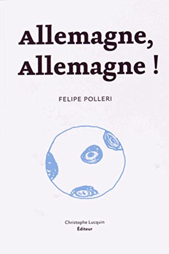 Imagen de archivo de Allemagne, Allemagne ! Polleri, Felipe et Lucquin, Christophe a la venta por BIBLIO-NET