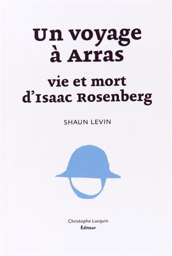 Beispielbild fr Un voyage  Arras : vie et mort d'Isaac Rosenberg zum Verkauf von EPICERIE CULTURELLE