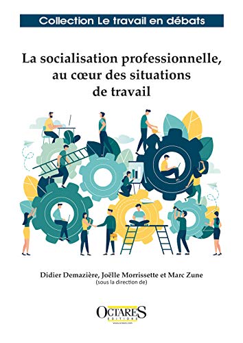 Beispielbild fr La socialisation professionnelle au coeur des situations de travail [Broch] Demazire, Didier; Morrissette, Jolle et Zune, Marc zum Verkauf von BIBLIO-NET