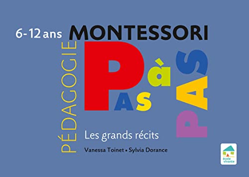 Stock image for Montessori Pas  Pas : Les grands rcits 6-12 ans Toinet, Vanessa et Dorance, Sylvia for sale by BIBLIO-NET