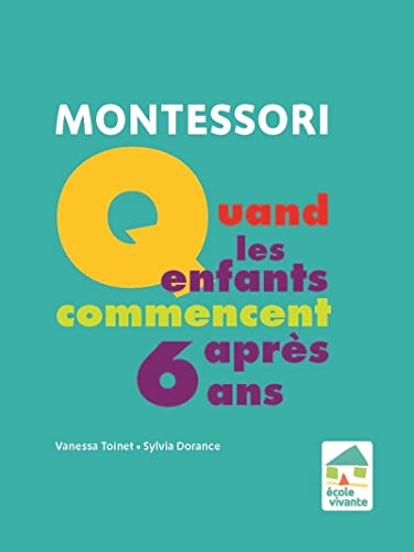 Imagen de archivo de Montessori : Quand les enfants commencent aprs 6 ans [Broch] Dorance, Sylvia et Toinet, Vanessa a la venta por BIBLIO-NET