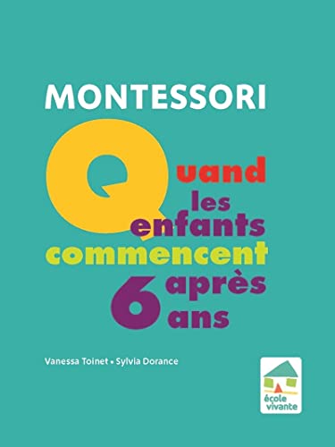 Stock image for Montessori : Quand les enfants commencent aprs 6 ans [Broch] Dorance, Sylvia et Toinet, Vanessa for sale by BIBLIO-NET