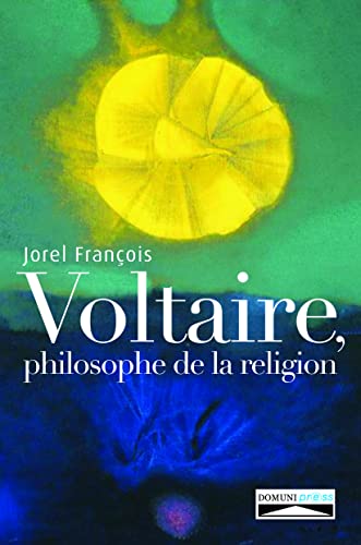 Imagen de archivo de VOLTAIRE, PHILOSOPHE DE LA RELIGION [Broch] Franois, Jorel a la venta por BIBLIO-NET