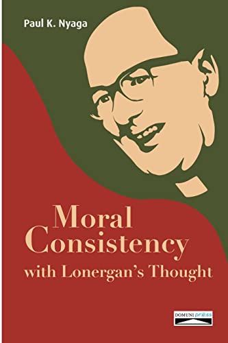 Imagen de archivo de Moral Consistency with Lonergan's Thought a la venta por GreatBookPrices