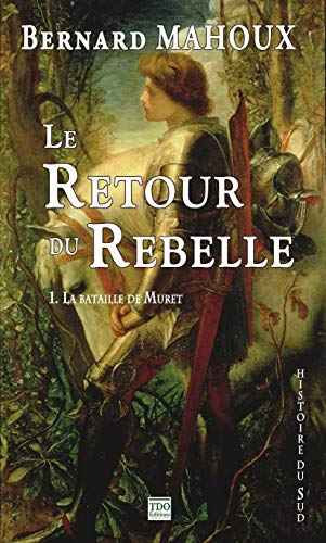 Beispielbild fr Le retour du rebelle : Tome 1, La Bataille de Muret zum Verkauf von Ammareal