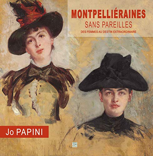 9782366524871: Montpellieraines sans pareilles: Des femmes au destin extraordinaire