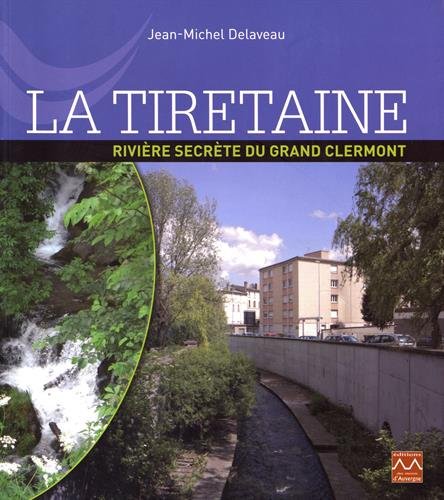 9782366540574: La Tiretaine: Rivire secrte du Grand Clermont