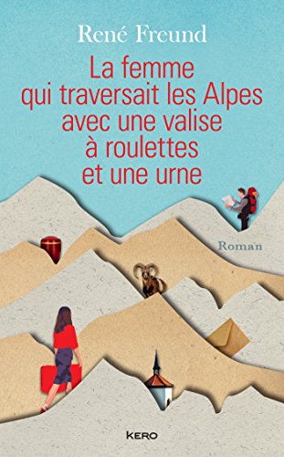 Beispielbild fr La Femme qui traversait les Alpes avec une valise  roulettes et une urne zum Verkauf von Ammareal