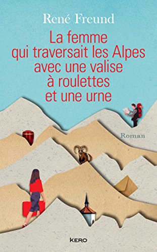 Stock image for La Femme qui traversait les Alpes avec une valise  roulettes et une urne for sale by Ammareal