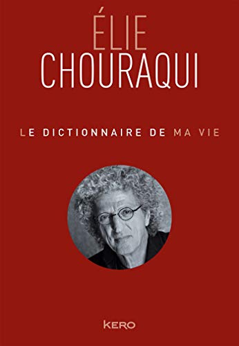 Beispielbild fr Le dictionnaire de ma vie - Elie Chouraqui zum Verkauf von Ammareal