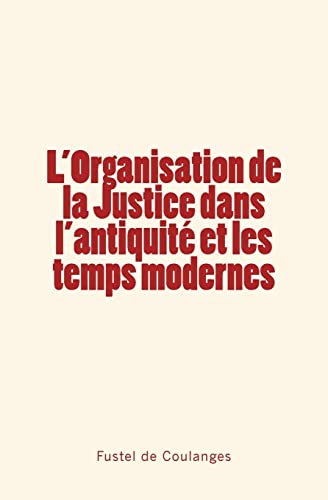 Imagen de archivo de L'Organisation de la Justice dans l'antiquit et les temps modernes (French Edition) a la venta por Lucky's Textbooks