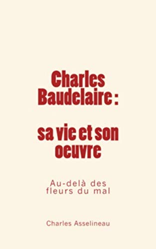 Stock image for Charles Baudelaire - sa vie et son oeuvre: Au-del des fleurs du mal (French Edition) for sale by Lucky's Textbooks